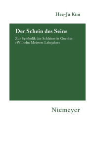 Der Schein des Seins: Zur Symbolik des Schleiers in Goethes Â»Wilhelm Meisters LehrjahreÂ« Hee-Ju Kim Author
