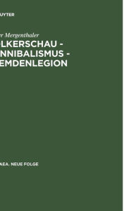 VÃ¶lkerschau - Kannibalismus - Fremdenlegion: Zur Ã?sthetik der Transgression (1897-1936) Volker Mergenthaler Author