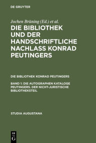 Die autographen Kataloge Peutingers. Der nicht-juristische Bibliotheksteil Hans-J rg K nast Editor