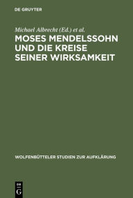 Moses Mendelssohn und die Kreise seiner Wirksamkeit Michael Albrecht Editor