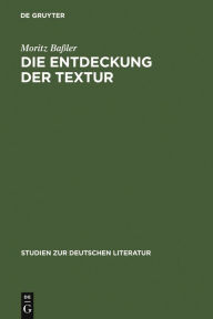 Die Entdeckung der Textur: Unverstandlichkeit in der Kurzprosa der emphatischen Moderne 1910-1916 Moritz Bassler Author