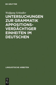 Untersuchungen zur Grammatik appositionsverdÃ¤chtiger Einheiten im Deutschen Wolfgang Schindler Author
