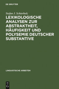 Lexikologische Analysen zur Abstraktheit, Häufigkeit und Polysemie deutscher Substantive Stefan J. Schierholz Author