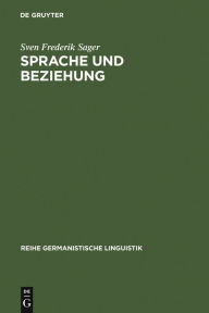 Sprache und Beziehung: linguistische Untersuchungen zum Zusammenhang von sprachlicher Kommunikation und zwischenmenschlicher Beziehung Sven Frederik S