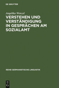 Verstehen und VerstÃ¤ndigung in GesprÃ¤chen am Sozialamt: eine empirische Untersuchung Angelika Wenzel Author