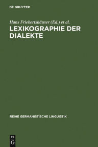 Lexikographie der Dialekte: BeitrÃ¤ge zu Geschichte, Theorie und Praxis Hans FriebertshÃ¤user Editor
