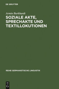 Soziale Akte, Sprechakte und Textillokutionen: A. Reinachs Rechtsphilosophie und die moderne Linguistik Armin Burkhardt Author