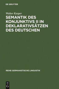 Semantik des Konjunktivs II in DeklarativsÃ¤tzen des Deutschen Walter Kasper Author