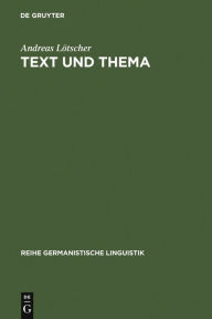 Text und Thema: Studien zur thematischen Konstituenz von Texten Andreas LÃ¶tscher Author