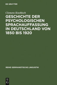 Geschichte der psychologischen Sprachauffassung in Deutschland von 1850 bis 1920 Clemens Knobloch Author