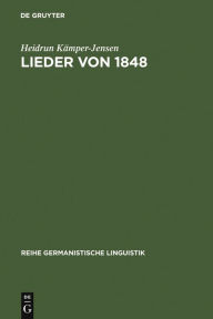Lieder von 1848: politische Sprache einer literarischen Gattung Heidrun KÃ¤mper-Jensen Author