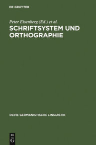Schriftsystem und Orthographie Peter Eisenberg Editor