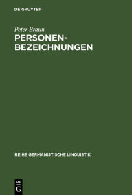 Personenbezeichnungen: Der Mensch in der deutschen Sprache Peter Braun Author