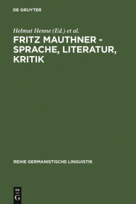 Fritz Mauthner - Sprache, Literatur, Kritik: Festakt und Symposion zu seinem 150. Geburtstag Helmut Henne Editor