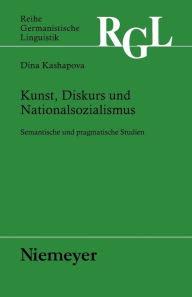 Kunst, Diskurs und Nationalsozialismus: Semantische und pragmatische Studien Dina Kashapova Author