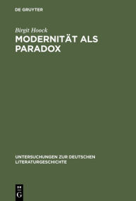 ModernitÃ¤t als Paradox: Der Begriff der >Moderne<und seine Anwendung auf das Werk Alfred DÃ¶blins (bis 1933) Birgit Hoock Author