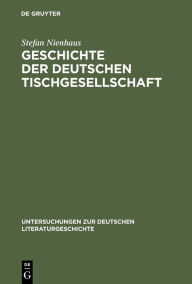 Geschichte der deutschen Tischgesellschaft Stefan Nienhaus Author