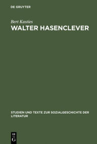 Walter Hasenclever: Eine Biographie der deutschen Moderne Bert Kasties Author