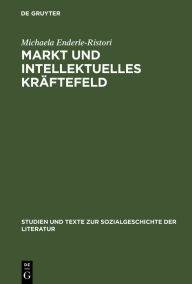 Markt und intellektuelles Kräftefeld: Literaturkritik im Feuilleton von Pariser Tageblatt und Pariser Tageszeitung (1933-1940) Michaela Enderle-Ristor