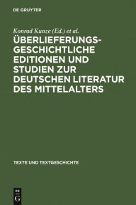 Überlieferungsgeschichtliche Editionen und Studien zur deutschen Literatur des Mittelalters: Kurt Ruh zum 75. Geburtstag Konrad Kunze Editor