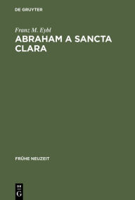 Abraham a Sancta Clara: Vom Prediger zum Schriftsteller Franz M. Eybl Author
