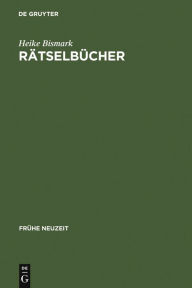 Rätselbücher: Entstehung und Entwicklung eines frühneuzeitlichen Buchtyps im deutschsprachigen Raum. Mit einer Bibliographie der Rätselbücher bis 1800