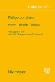 Philipp von Zesen: Wissen - Sprache - Literatur Maximilian Bergengruen Editor