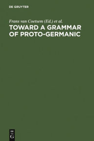 Toward a grammar of Proto-Germanic Frans van Coetsem Editor