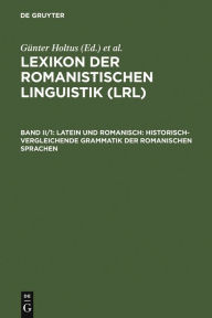 Latein und Romanisch: Historisch-vergleichende Grammatik der romanischen Sprachen GÃ¼nter Holtus Editor