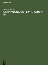 Latin vulgaire - latin tardif III: Actes du IIIÃ¨me Colloque international sur le latin vulgaire et tardif (Innsbruck, 2 - 5 septembre 1991) Maria Ili