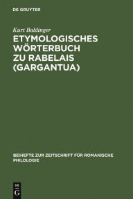 Etymologisches Worterbuch zu Rabelais (Gargantua) Kurt Baldinger Author