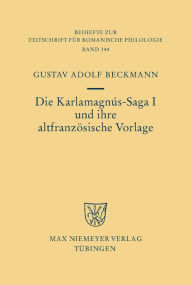 Die Karlamagn s-Saga I und ihre altfranz sische Vorlage Gustav Adolf Beckmann Author
