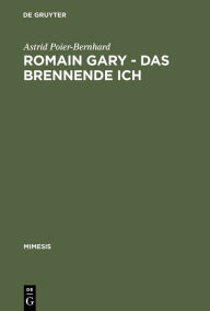 Romain Gary - Das brennende Ich: Literaturtheoretische Implikationen eines Pseudonymenspiels Astrid Poier-Bernhard Author