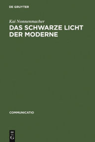 Das schwarze Licht der Moderne: Zur Ã?sthetikgeschichte der Blindheit Kai Nonnenmacher Author