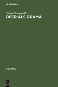 Oper als Drama: Das >realistische Musiktheater<Walter Felsensteins Robert BraunmÃ¼ller Author