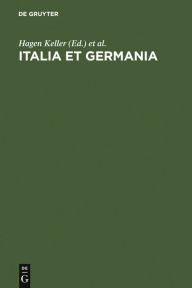 Italia et Germania: Liber Amicorum Arnold Esch Hagen Keller Editor