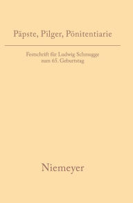 PÃ¤pste, Pilger, PÃ¶nitentiarie: Festschrift fÃ¼r Ludwig Schmugge zum 65. Geburtstag Andreas Meyer Editor