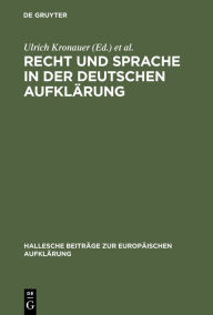 Recht und Sprache in der deutschen AufklÃ¤rung Ulrich Kronauer Editor
