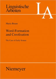 Word-Formation and Creolisation: The Case of Early Sranan Maria Braun Author