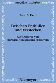Zwischen Enthullen und Verstecken: Eine Analyse von Barbara Honigmanns Prosawerk Petra S. Fiero Author