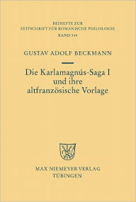 Die Karlamagnus-Saga I und ihre altfranzosische Vorlage Gustav Adolf Beckmann Author