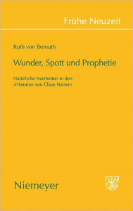 Wunder, Spott und Prophetie: Naturliche Narrheit in den Historien von Claus Narren Ruth Bernuth Author