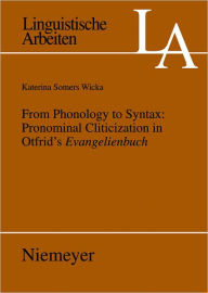 From Phonology to Syntax: Pronominal Cliticization in Otfrid's Evangelienbuch Katerina Wicka Somers Author