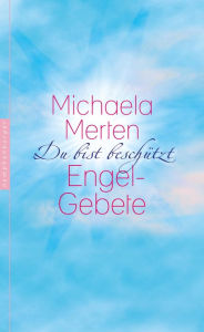 Du bist beschützt: Engel-Gebete Michaela Merten Author