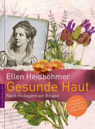 Gesunde Haut: Nach Hildegard von Bingen Ellen Heidböhmer Author