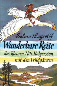 Wunderbare Reise des kleinen Nils Holgersson mit den Wildgänsen Selma Lagerlöf Author