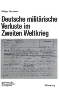 Deutsche militÃ¤rische Verluste im Zweiten Weltkrieg RÃ¼diger Overmans Author