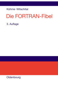 Die FORTRAN-Fibel: Strukturierte Programmierung mit FORTRAN 77. Lehr- und Arbeitsbuch fÃ¼r AnfÃ¤nger Thomas KÃ¼hme Author