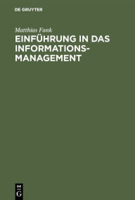 Einführung in das Informationsmanagement: Grundlagen - Methoden - Konzepte Matthias Fank Author