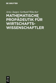 Mathematische Propädeutik für Wirtschaftswissenschaftler: Lineare Algebra und Lineare Optimierung Arno Jaeger Author